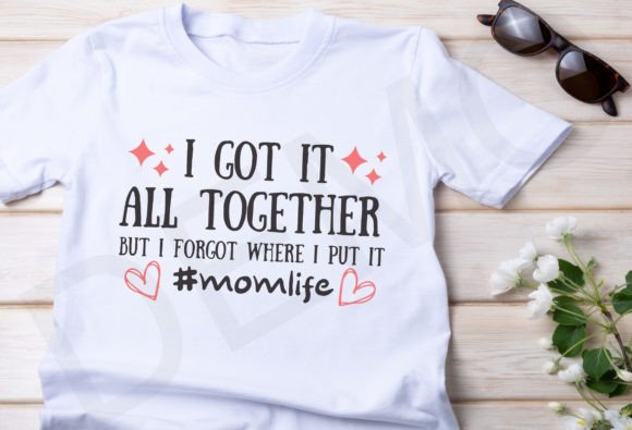 AMom Life Svg, I Got It All Together Graphics and T-Shirt Designs