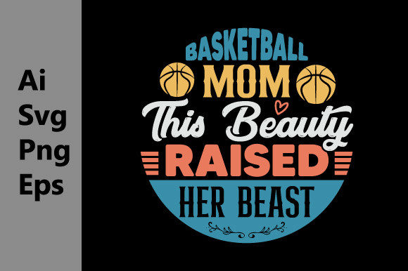 Basketball Mom This Beauty Raised Svg Graphics and T-Shirt Designs