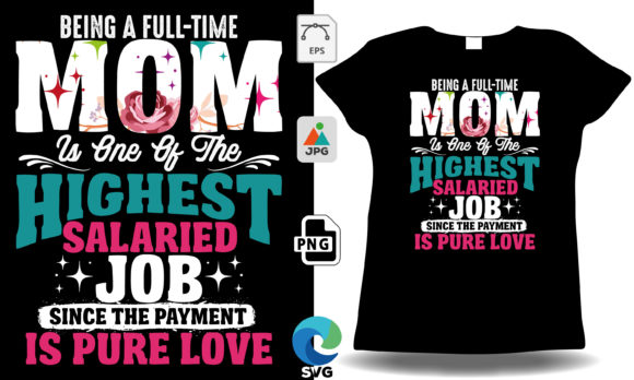 Being a Full Time Mom Mother s Day Shirt Graphics and T-Shirt Designs