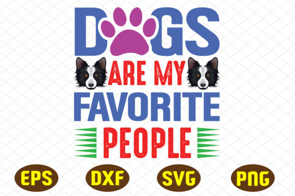 Dogs Are My Favorite People SVG T Shirt Graphics and T-Shirt Designs
