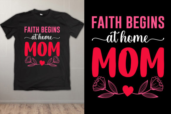 Faith Begins at Home Mom T Shirt Design: Graphics and Print Templates Review