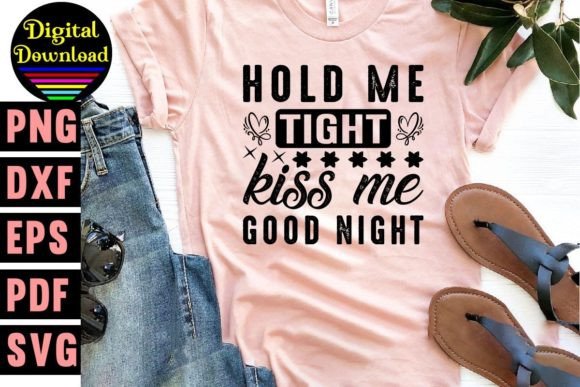 Hold Me Tight Kiss Me Good Night Svg Graphics and T-Shirt Designs