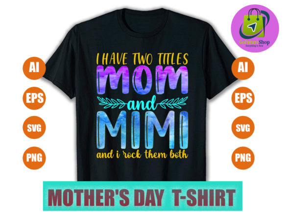 I Have Two Titles Mom and Mimi and Graphics T-Shirt Designs Review