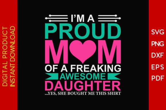 I m a Proud Mom of a Awesome Daughter Graphics and T-Shirt Designs