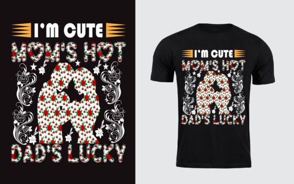 I m Cute Mom s Hot Dad s Lucky T-Shirt Graphics and Print Templates