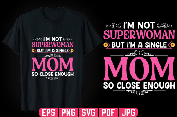 I m Not Superwoman but I m a Single Mom so Close Enough Graphics and Graphic Templates