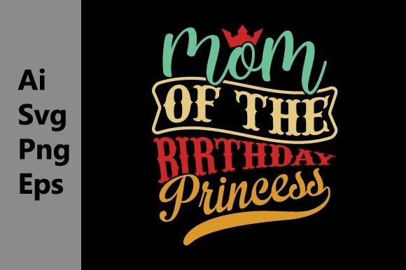 Mom of the Birthday Princess Graphics and T-Shirt Designs Review
