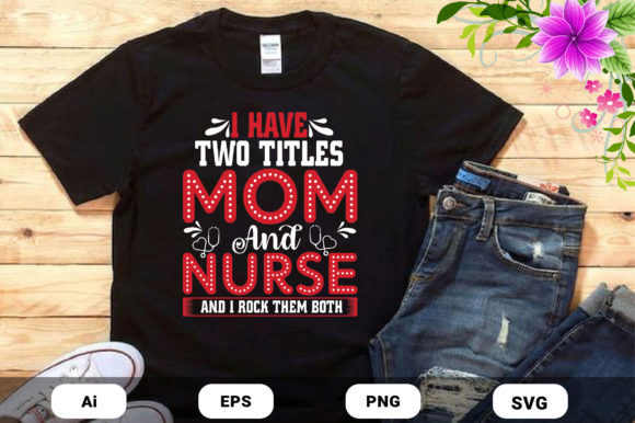 Mother s Day Mom and Nurse Tshirt Design Graphics and Print Templates