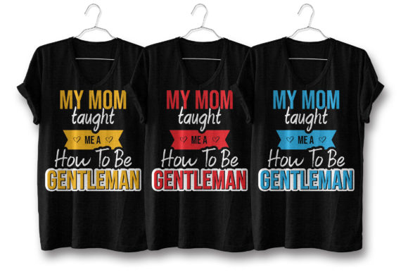 My Mom Taught Me a How to Be Gentleman Graphics and T-Shirt Designs
