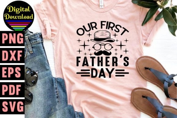 Our First Father s Day Svg Design: Graphics and T-Shirt Designs