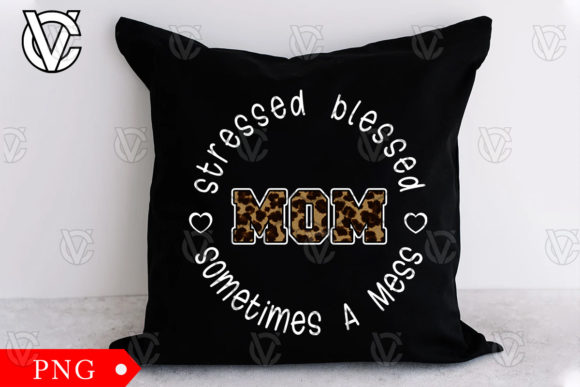 Stressed Blessed Sometimes a Mess Mom Graphics and Print Templates