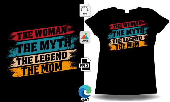 The Woman the Myth the Legend the Mom Graphics and T-Shirt Designs Review
