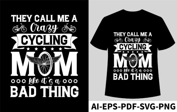 They Call Me a Crazy Cycling Mom Like It Graphics and T-Shirt Designs