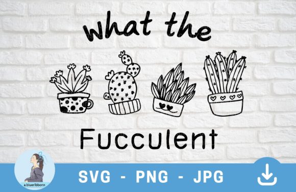 What the Fucculent SVG Funny Plant SVG